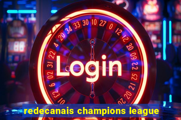 redecanais champions league